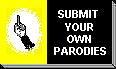 Submit your own Parodies!